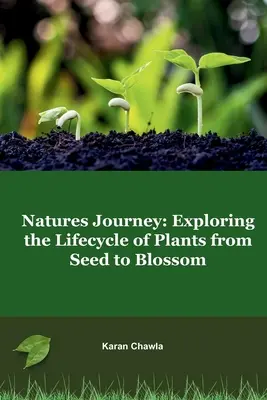 A természet utazása: A növények életciklusának felfedezése a magtól a virágzásig - Natures Journey: Exploring the Lifecycle of Plants from Seed to Blossom