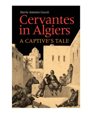 Cervantes Algírban: A Captive's Tale - Cervantes in Algiers: A Captive's Tale