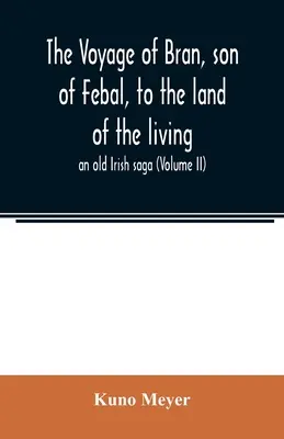 Bran, Febal fiának utazása az élők földjére; egy régi ír monda (II. kötet) - The voyage of Bran, son of Febal, to the land of the living; an old Irish saga (Volume II)