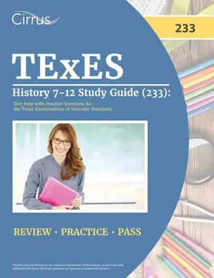 TExES történelem 7-12 tanulmányi útmutató (233): A Texas Examinations of Educator Standards: Teszt Prep with Practice Questions for the Texas Examinations of Educator Standards - TExES History 7-12 Study Guide (233): Test Prep with Practice Questions for the Texas Examinations of Educator Standards