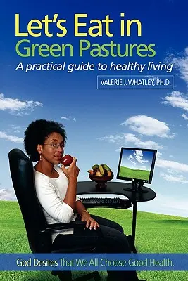 Együnk zöld legelőkön: Gyakorlati útmutató az egészséges életmódhoz - Let's Eat in Green Pastures: A Practical Guide to Healthy Living