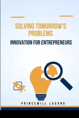 A holnap problémáinak megoldása: Innováció vállalkozóknak - Solving Tomorrow's Problems: Innovation for Entrepreneurs