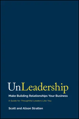 Unleadership: Legyen a kapcsolatok kiépítése az üzleted - Unleadership: Make Building Relationships Your Business