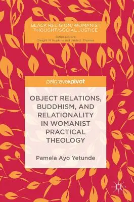 Tárgyi kapcsolatok, buddhizmus és relacionalitás a nőelvű gyakorlati teológiában - Object Relations, Buddhism, and Relationality in Womanist Practical Theology