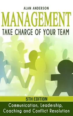 Menedzsment: Vezérelje a csapatát: Kommunikáció, vezetés, coaching és konfliktusmegoldás - Management: Take Charge of Your Team: Communication, Leadership, Coaching and Conflict Resolution