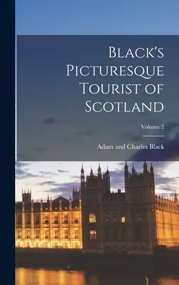 Black's Picturesque Tourist of Scotland; 2. kötet - Black's Picturesque Tourist of Scotland; Volume 2