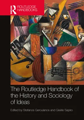 Az eszmék történetének és szociológiájának Routledge-kézikönyve - The Routledge Handbook of the History and Sociology of Ideas