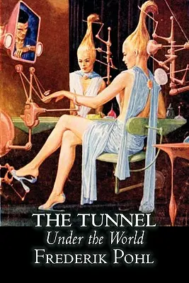 Az alagút a világ alatt by Frederik Pohl, Science Fiction, Fantasy - The Tunnel Under the World by Frederik Pohl, Science Fiction, Fantasy