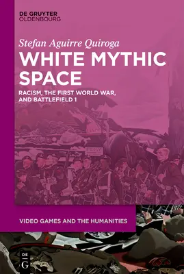 Fehér mitikus tér: A rasszizmus, az első világháború és a >Battlefield 1 - White Mythic Space: Racism, the First World War, and >Battlefield 1