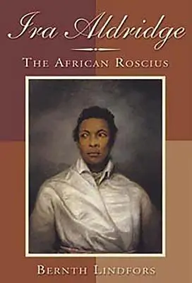 IRA Aldridge: Aldridge: The African Roscius - IRA Aldridge: The African Roscius