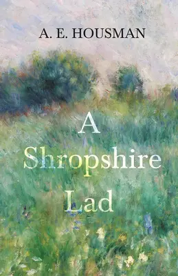 A Shropshire Lad: Egy fejezet William Rothenstein huszonnégy portréjából - A Shropshire Lad: With a Chapter from Twenty-Four Portraits by William Rothenstein