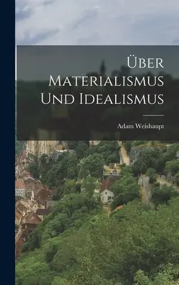 ber Materialismus und Idealismus