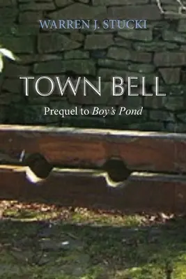 Town Bell: Regény, a Boy's Pond előzményei - Town Bell: A Novel, Prequel to Boy's Pond