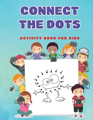 Connect The Dots: Fun Dot to Dot Puzzles Activity Books for Kids, Toddlers, Boys and Girls Ages 4-6 3-8 3-5 6-8