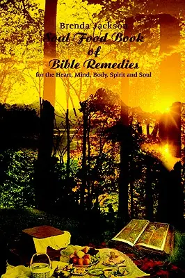 Soul Food Book of Bible Remedies: A szív, az elme, a test, a lélek és a lélek számára - Soul Food Book of Bible Remedies: For the Heart, Mind, Body, Spirit and Soul