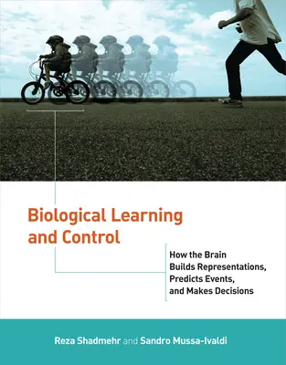 Biológiai tanulás és irányítás: Hogyan épít az agy reprezentációkat, jelzi előre az eseményeket és hoz döntéseket? - Biological Learning and Control: How the Brain Builds Representations, Predicts Events, and Makes Decisions
