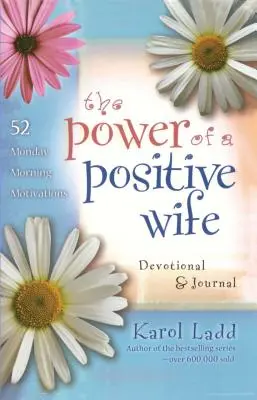 A pozitív feleség ereje: Áhítat és napló: 52 hétfő reggeli motiváció - Power of a Positive Wife Devotional & Journal: 52 Monday Morning Motivations