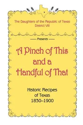 Egy csipetnyi ebből és egy maréknyi abból, Texas történelmi receptjei 1830-1900 - A Pinch of This and a Handful of That, Historic Recipes of Texas 1830-1900