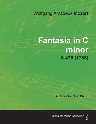 Fantázia c-moll - Kotta szólózongorára K.475 (1785) - Fantasia in C minor - A Score for Solo Piano K.475 (1785)