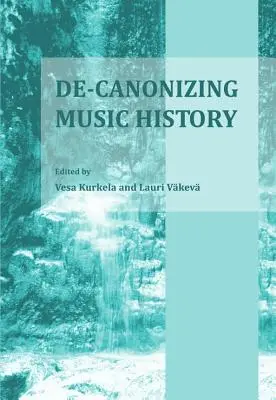 A zenetörténet dekanonizálása - De-Canonizing Music History