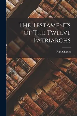 A tizenkét pátriárka testamentumai - The Testaments of The Twelve Patriarchs