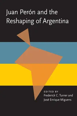 Juan Peron és Argentína átalakítása - Juan Peron and the Reshaping of Argentina