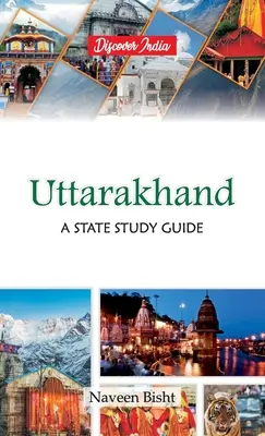 Uttarakhand: A State Study Guide: A State Study Guide: A State Study Guide - Uttarakhand: A State Study Guide: A State Study Guide