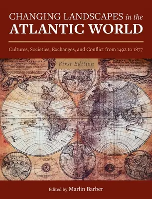 Változó tájak az atlanti világban: Kultúrák, társadalmak, cserék és konfliktusok 1492-től 1877-ig - Changing Landscapes in the Atlantic World: Cultures, Societies, Exchanges, and Conflict from 1492 to 1877