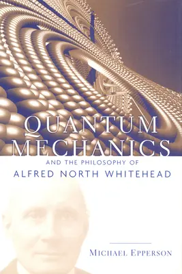 A kvantummechanika és Alfred North Whitehead filozófiája - Quantum Mechanics and the Philosophy of Alfred North Whitehead