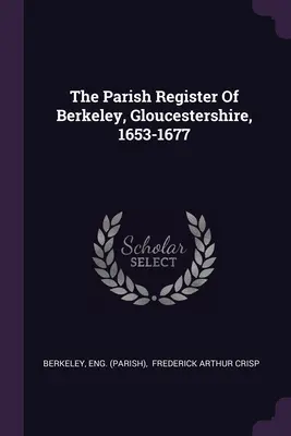 A gloucestershire-i Berkeley plébánia anyakönyve, 1653-1677 - The Parish Register Of Berkeley, Gloucestershire, 1653-1677