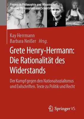 Grete Henry-Hermann: Az ellenállás racionalitása: A nemzetiszocializmus elleni küzdelem és a száműzetés írásai. Politikai és jogi szövegek - Grete Henry-Hermann: Die Rationalitt Des Widerstands: Der Kampf Gegen Den Nationalsozialismus Und Exilschriften. Texte Zu Politik Und Recht