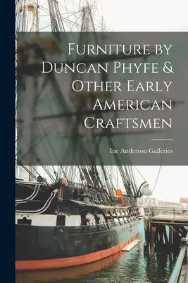 Duncan Phyfe és más korai amerikai kézművesek bútorai - Furniture by Duncan Phyfe & Other Early American Craftsmen