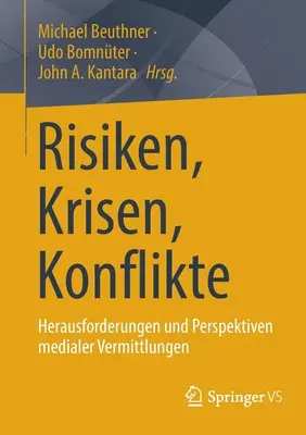 Kockázatok, válságok, konfliktusok: A médiamegosztás kihívásai és perspektívái - Risiken, Krisen, Konflikte: Herausforderungen Und Perspektiven Medialer Vermittlungen