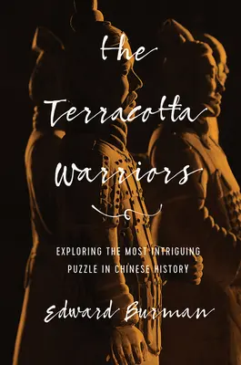 Terakotoví válečníci: Zkoumání nejzajímavější záhady čínských dějin - The Terracotta Warriors: Exploring the Most Intriguing Puzzle in Chinese History