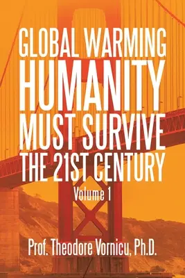 Globális felmelegedés: Az emberiségnek túl kell élnie a 21. századot 1. kötet - Global Warming: Humanity Must Survive the 21St Century Volume 1