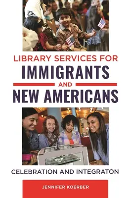 Könyvtári szolgáltatások bevándorlóknak és új amerikaiaknak: Ünneplés és integráció - Library Services for Immigrants and New Americans: Celebration and Integration