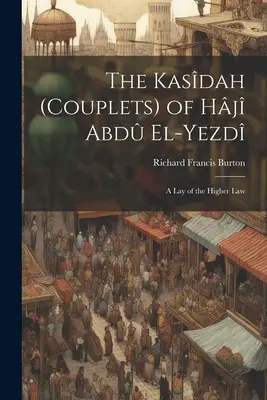 Hj Abd El-Yezd Kasdah (Couplets): A felsőbb törvények laikusai - The Kasdah (Couplets) of Hj Abd El-Yezd: A Lay of the Higher Law