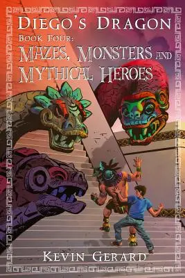 Diego sárkánya, negyedik könyv: Labirintusok, szörnyek és mitikus hősök - Diego's Dragon, Book Four: Mazes, Monsters, and Mythical Heroes