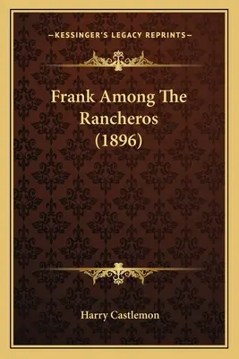 Frank a rancherók között (1896) - Frank Among The Rancheros (1896)