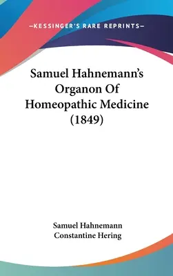 Samuel Hahnemann A homeopátiás orvoslás organonja (1849) - Samuel Hahnemann's Organon Of Homeopathic Medicine (1849)