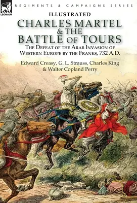 Martell Károly és a tours-i csata: a frankok által Nyugat-Európában végrehajtott arab invázió veresége, Kr. u. 732. - Charles Martel & the Battle of Tours: the Defeat of the Arab Invasion of Western Europe by the Franks, 732 A.D