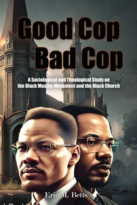 Jó zsaru, rossz zsaru: Szociológiai és teológiai tanulmány a fekete muszlim mozgalomról és a fekete egyházról - Good Cop, Bad Cop: A Sociological and Theological Study on the Black Muslim Movement and the Black Church