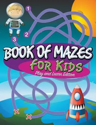 Kniha bludišť pro děti: Vydání na hraní a učení - Book Of Mazes For Kids: Play and Learn Edition