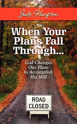 Amikor a terveid meghiúsulnak: Isten megváltoztatja terveinket, hogy beteljesítse akaratát - When Your Plans Fall Through: God Changes Our Plans to Accomplish His Will