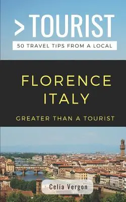 Nagyobb, mint egy turista- Firenze Olaszország: 50 utazási tipp egy helyitől - Greater Than a Tourist- Florence Italy: 50 Travel Tips from a Local