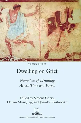 A gyászon való elmerengés: A gyász elbeszélései az időben és a formákban - Dwelling on Grief: Narratives of Mourning Across Time and Forms