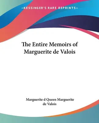 Marguerite de Valois teljes emlékiratai - The Entire Memoirs of Marguerite de Valois