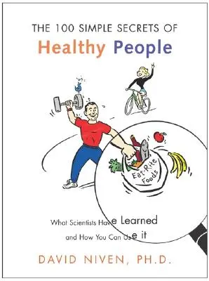 Az egészséges emberek 100 egyszerű titka: Amit a tudósok megtanultak és hogyan használhatod fel te is - 100 Simple Secrets of Healthy People: What Scientists Have Learned and How You Can Use It