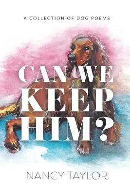 Can We Keep Him? A Collection of Dog Poetry - Can We Keep Him?: A Collection of Dog Poetry