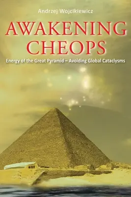 Awakening Cheops: A nagy piramis energiája - A globális kataklizmák elkerülése - Awakening Cheops: Energy of the Great Pyramid - Avoiding Global Cataclysms